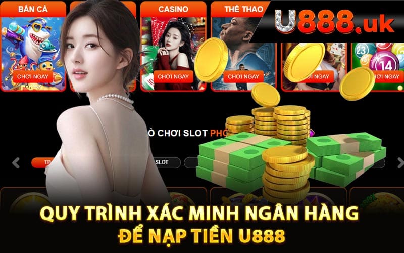 Quy trình xác minh ngân hàng để nạp tiền U888